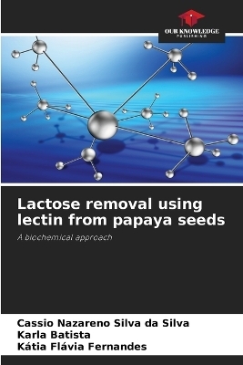 Lactose removal using lectin from papaya seeds - Cassio Nazareno Silva da Silva, Karla Batista, K�tia Fl�via Fernandes