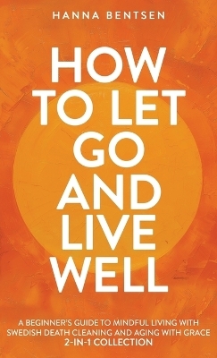 How to Let Go and Live Well - Hanna Bentsen