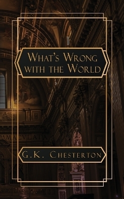 What's Wrong with the World - G K Chesterton