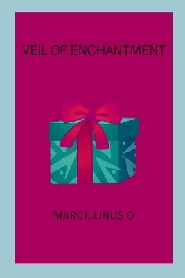 Veil of Enchantment - Marcillinus O