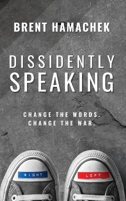 Dissidently Speaking - Brent E Hamachek