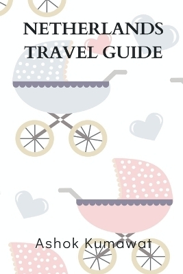 Netherlands Travel Guide - Ashok Kumawat
