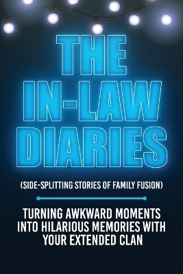 The In-Law Diaries (Side-Splitting Stories of Family Fusion) - Ezekiel Agboola