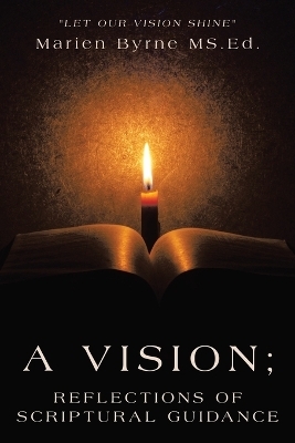 A Vision; Reflections of Scriptural Guidance - Marien Byrne MS Ed