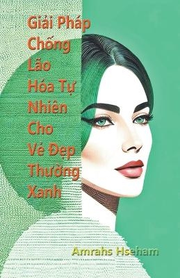 Giải Ph�p Chống L�o H�a Tự Nhi�n Cho Vẻ Đẹp Thường Xanh - Amrahs Hseham