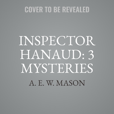 Inspector Hanaud: 3 Mysteries - A E W Mason