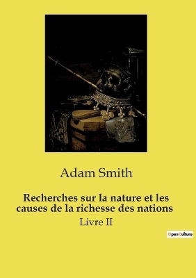 Recherches sur la nature et les causes de la richesse des nations - Adam Smith
