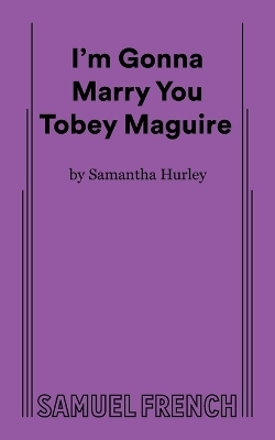 I'm Gonna Marry You Tobey Maguire - Samantha Hurley