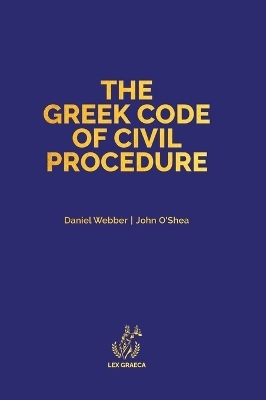 The Greek Code of Civil Procedure - Daniel Alexander Webber, John Anthony O'Shea