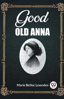 Good Old Anna - Marie Belloc Lowndes