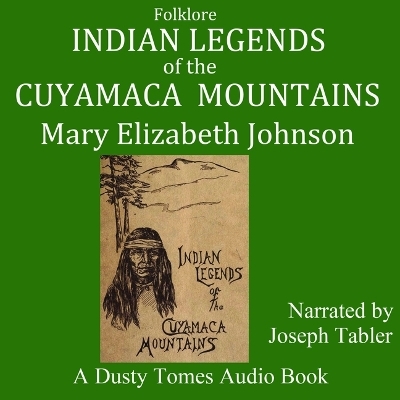 Indian Legends of the Cuyamaca Mountains - Mary Elizabeth Johnson