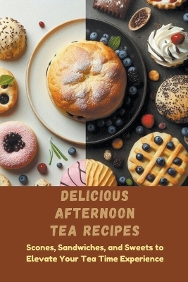 Delicious Afternoon Tea Recipes - Faye Holmes