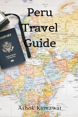 Peru Travel Guide - Ashok Kumawat