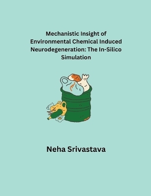 Mechanistic Insight of Environmental Chemical Induced Neurodegeneration - Neha Srivastava