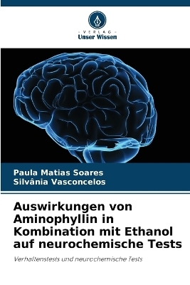 Auswirkungen von Aminophyllin in Kombination mit Ethanol auf neurochemische Tests - Paula Matias Soares, Silv�nia Vasconcelos