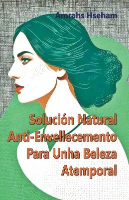 Solución Natural Anti-Envellecemento Para Unha Beleza Atemporal - Amrahs Hseham