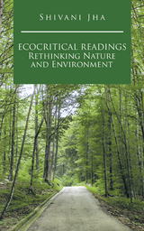 Ecocritical Readings Rethinking Nature and Environment - Shivani Jha