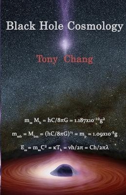 Black Hole Cosmology - Tony Chang