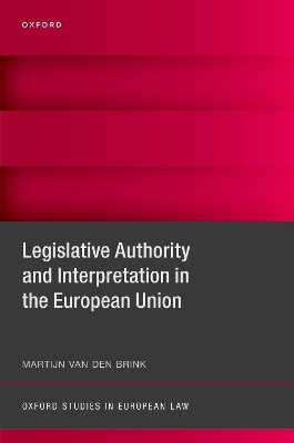 Legislative Authority and Interpretation in the European Union - Martijn van den Brink