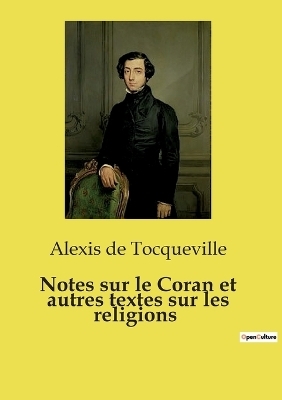 Notes sur le Coran et autres textes sur les religions - Alexis De Tocqueville