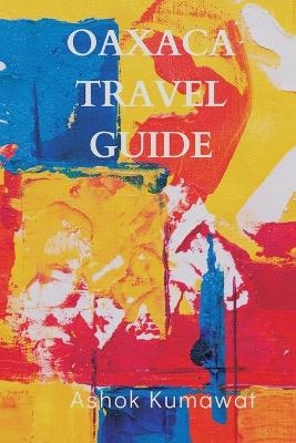Oaxaca Travel Guide - Ashok Kumawat