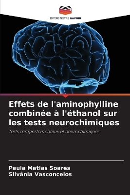 Effets de l'aminophylline combin�e � l'�thanol sur les tests neurochimiques - Paula Matias Soares, Silv�nia Vasconcelos