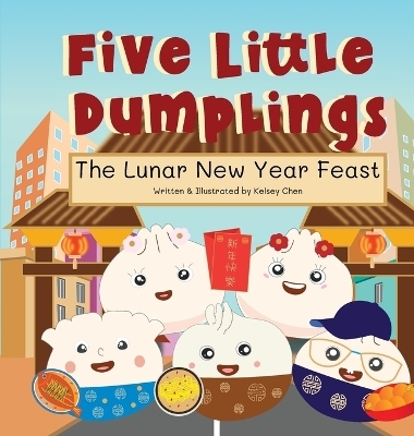 Five Little Dumplings The Lunar New Year Feast - Kelsey Chen