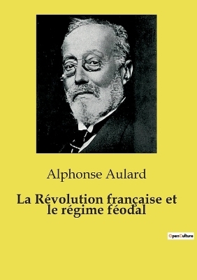 La R�volution fran�aise et le r�gime f�odal - Alphonse Aulard