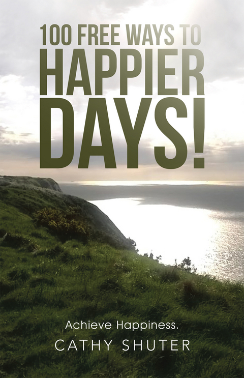 100 Free Ways to Happier Days! - Cathy Shuter