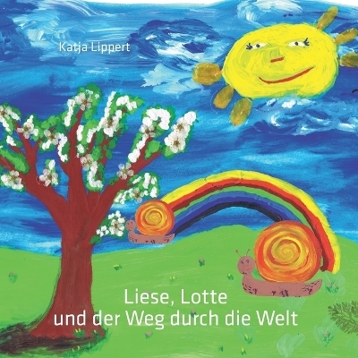 Liese, Lotte und der Weg durch die Welt - Katja Lippert