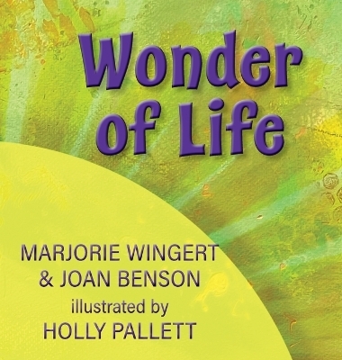 Wonder of Life - Joan C Benson, Marjorie Wingert
