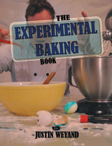 The Experimental Baking Book - Justin Weyand