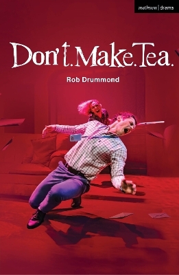 Don't. Make. Tea. - Rob Drummond