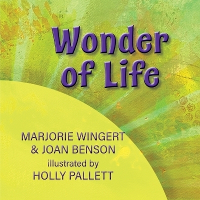 Wonder of Life - Joan C Benson, Marjorie Wingert