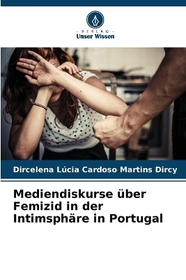 Mediendiskurse �ber Femizid in der Intimsph�re in Portugal - Dircelena L�cia Cardoso Martins Dircy