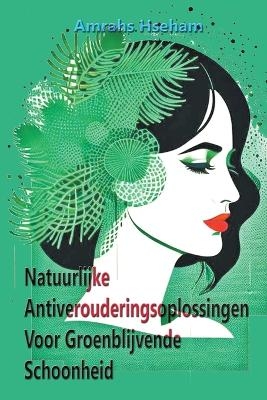 Natuurlijke Antiverouderingsoplossingen Voor Groenblijvende Schoonheid - Amrahs Hseham