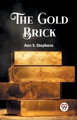 The Gold Brick - Ann S Stephens