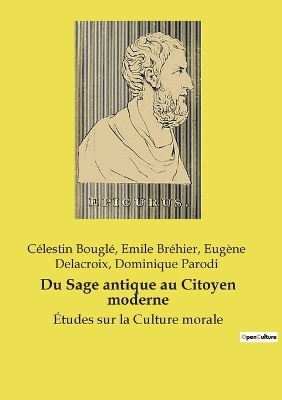 Du Sage antique au Citoyen moderne - C�lestin Bougl�, Emile Br�hier, Eug�ne Delacroix
