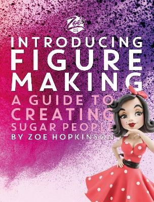 Zoe's Fancy Cakes: Introducing Figure Making - Zoe Hopkinson