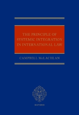 The Principle of Systemic Integration in International Law - Campbell McLachlan KC