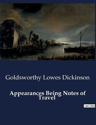Appearances Being Notes of Travel - Goldsworthy Lowes Dickinson