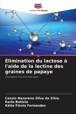 �limination du lactose � l'aide de la lectine des graines de papaye - Cassio Nazareno Silva da Silva, Karla Batista, K�tia Fl�via Fernandes