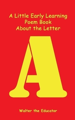 A Little Early Learning Poem Book About the Letter A -  Walter the Educator