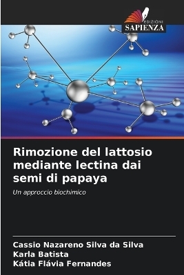 Rimozione del lattosio mediante lectina dai semi di papaya - Cassio Nazareno Silva da Silva, Karla Batista, K�tia Fl�via Fernandes