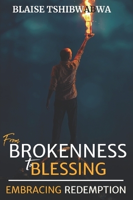 From Brokenness to Blessing - Blaise Tshibwabwa