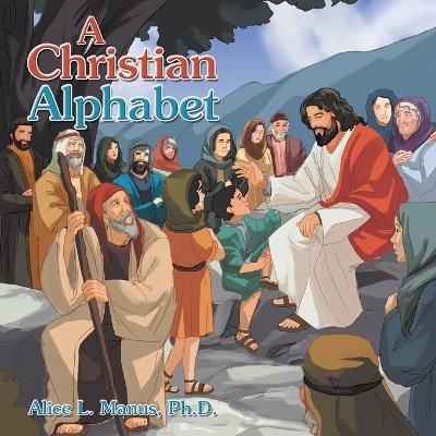 A Christian Alphabet - Alice L Manus