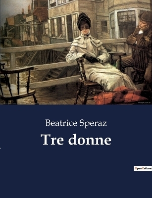 Tre donne - Beatrice Speraz