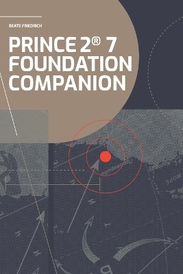 PRINCE2(R) 7 Foundation Companion - Beate Friedrich