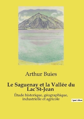 Le Saguenay et la Vall�e du Lac St-Jean - Arthur Buies