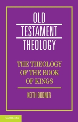 The Theology of the Book of Kings - Keith Bodner
